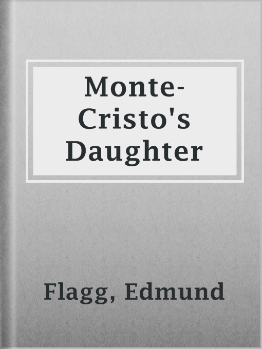 Title details for Monte-Cristo's Daughter by Edmund Flagg - Available